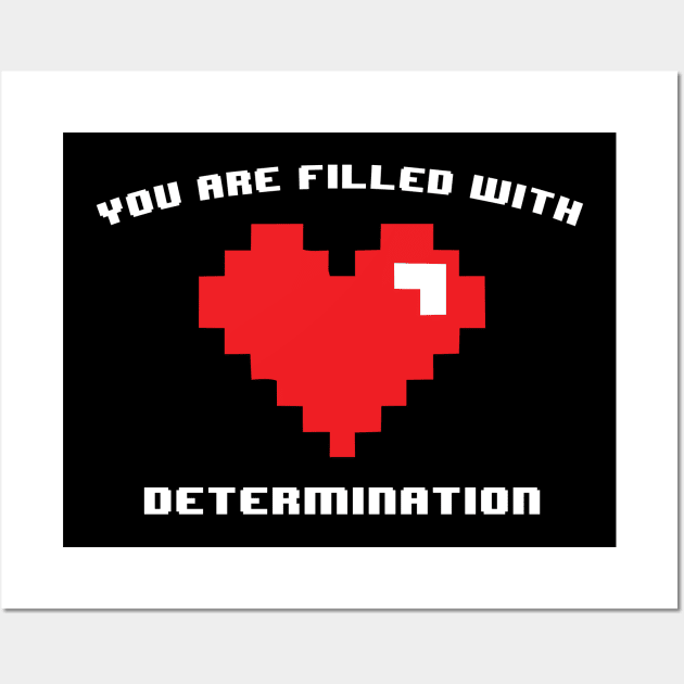 You are Filled with Determination Gamer Funny Video Game Wall Art by dewinpal